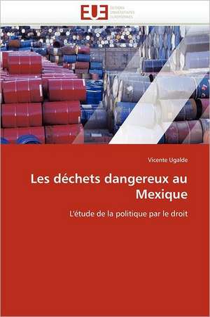 Les déchets dangereux au Mexique de Vicente Ugalde