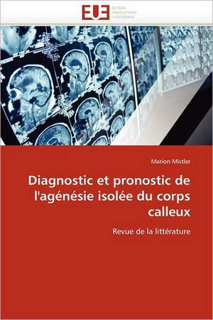 Diagnostic et pronostic de l''agénésie isolée du corps calleux de Marion Mistler