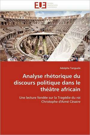 Analyse rhétorique du discours politique dans le théâtre africain de Adolphe Tanguela