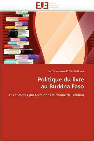 Politique du livre au Burkina Faso de Jacob Yarassoula Yarabatioula