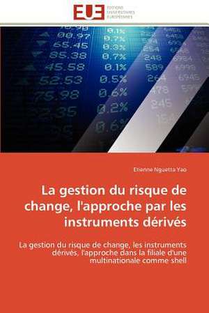 La Gestion Du Risque de Change, L'Approche Par Les Instruments Derives