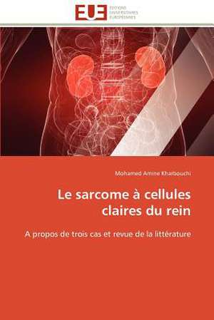 Le Sarcome a Cellules Claires Du Rein