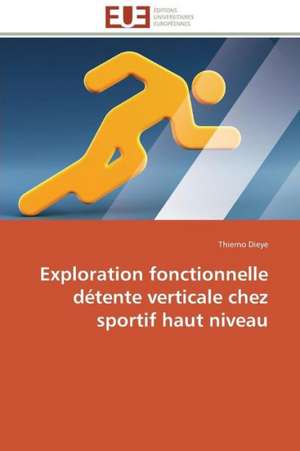 Exploration Fonctionnelle Detente Verticale Chez Sportif Haut Niveau: Mode de Traitement de L'Information Et Observance Aux Arv de Thierno Dieye