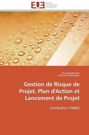 Gestion de Risque de Projet, Plan D'Action Et Lancement de Projet: Mode de Traitement de L'Information Et Observance Aux Arv de Ons Abdelkhalek