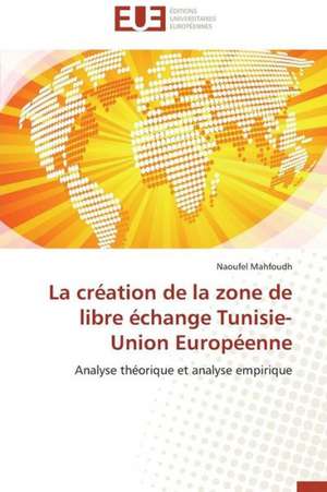 La Creation de La Zone de Libre Echange Tunisie-Union Europeenne: Culture Et Tourisme de Naoufel Mahfoudh