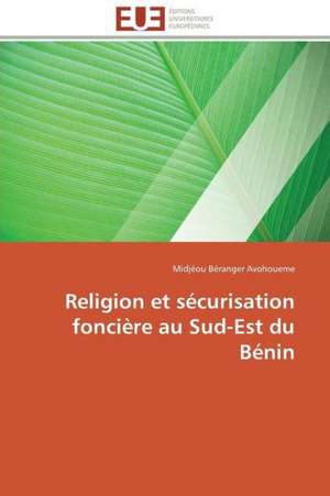 Religion Et Securisation Fonciere Au Sud-Est Du Benin: Zone Humide de Reghaia de Midjèou Béranger Avohoueme