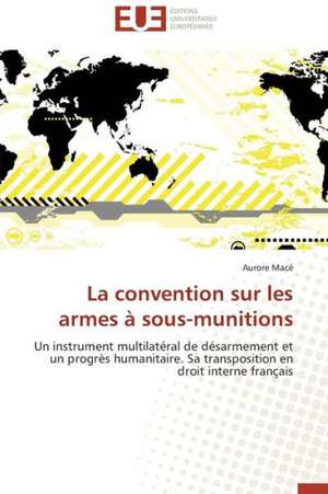 La Convention Sur Les Armes a Sous-Munitions: Une Cible D'Antibiotiques Et Biocatalyseur Potentiel de Aurore Macé