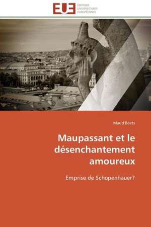 Maupassant Et Le Desenchantement Amoureux: Une Cible D'Antibiotiques Et Biocatalyseur Potentiel de Maud Beets