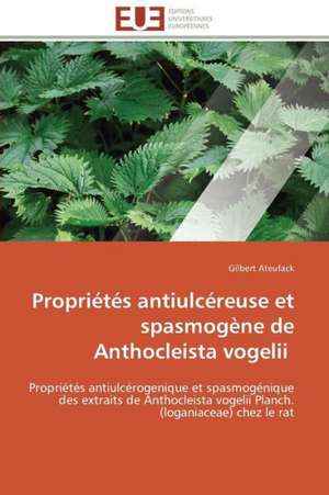 Proprietes Antiulcereuse Et Spasmogene de Anthocleista Vogelii: Une Nouvelle Hanse de Gilbert Ateufack