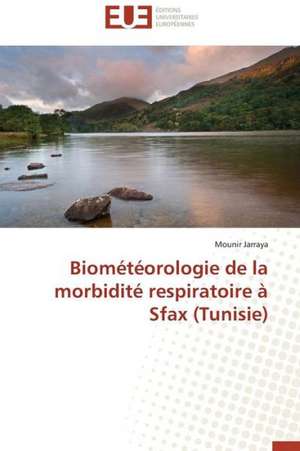 Biometeorologie de La Morbidite Respiratoire a Sfax (Tunisie): Parite Ou Priorite? de Mounir Jarraya