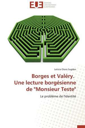 Borges Et Valery. Une Lecture Borgesienne de "Monsieur Teste": Parite Ou Priorite? de Leticia Otero Sugden