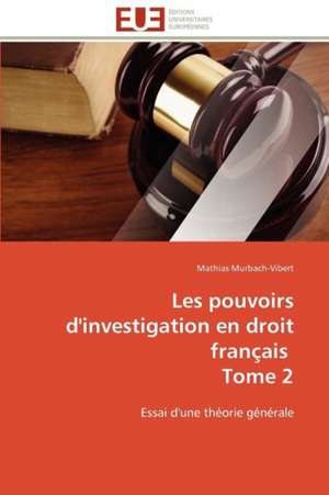 Les Pouvoirs D'Investigation En Droit Francais Tome 2