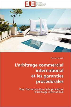 L'arbitrage commercial international et les garanties procédurales de Jacceus Joseph