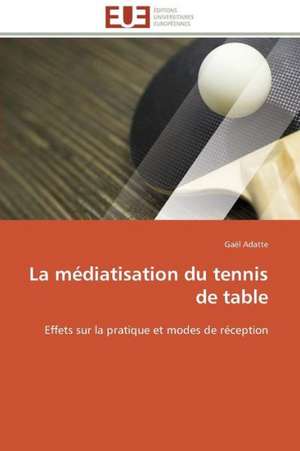 La Mediatisation Du Tennis de Table: Entre Etat Et Marche de Gaël Adatte