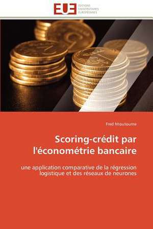 Scoring-Credit Par L'Econometrie Bancaire: Rupture Ou Continuite? de Fred Ntoutoume