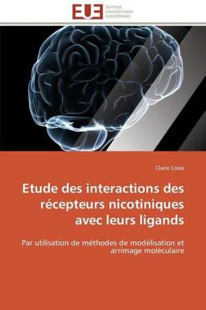 Etude Des Interactions Des Recepteurs Nicotiniques Avec Leurs Ligands: Role Des Feedbacks Visuels de Claire Colas