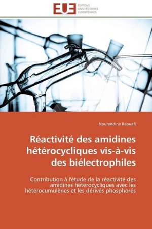 Reactivite Des Amidines Heterocycliques VIS-A-VIS Des Bielectrophiles: Role Des Feedbacks Visuels de Noureddine Raouafi