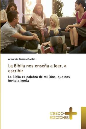 La Biblia nos enseña a leer, a escribir de Armando Barraza Cuéllar