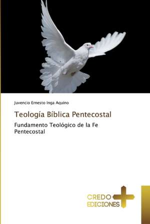 Teología Bíblica Pentecostal de Juvencio Ernesto Inga Aquino