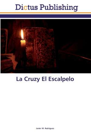 La Cruzy El Escalpelo de Javier M. Rodríguez