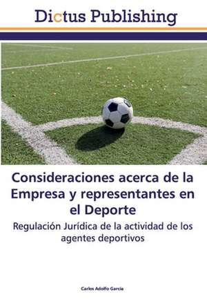 Consideraciones acerca de la Empresa y representantes en el Deporte de Carlos Adolfo Garcia