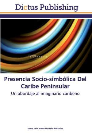 Presencia Socio-simbólica Del Caribe Peninsular de Isaura del Carmen Montaño Andradez