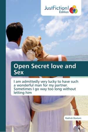 Open Secret love and Sex de Rakhsh Rostam