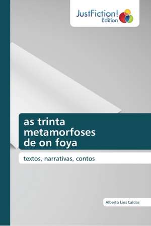 as trinta metamorfoses de on foya de Alberto Lins Caldas