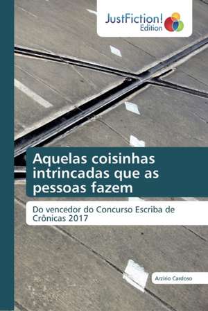 Aquelas coisinhas intrincadas que as pessoas fazem de Arzírio Cardoso