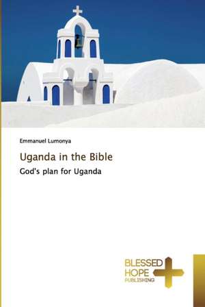 Uganda in the Bible de Emmanuel Lumonya