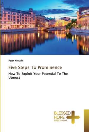 Five Steps To Prominence de Peter Kimathi