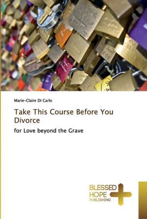 Take This Course Before You Divorce de Marie-Claire Di Carlo