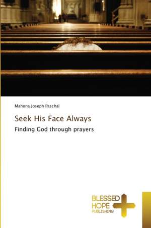 Seek His Face Always de Mahona Joseph Paschal