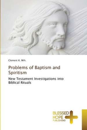 Problems of Baptism and Spiritism de Clement K. Mih.