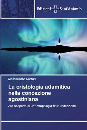 La cristologia adamitica nella concezione agostiniana de Massimiliano Nastasi