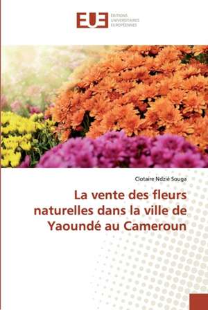 La vente des fleurs naturelles dans la ville de Yaoundé au Cameroun de Clotaire Ndzié Souga