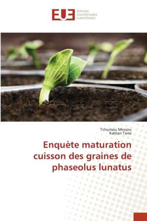 Enquète maturation cuisson des graines de phaseolus lunatus de Tchumou Messou