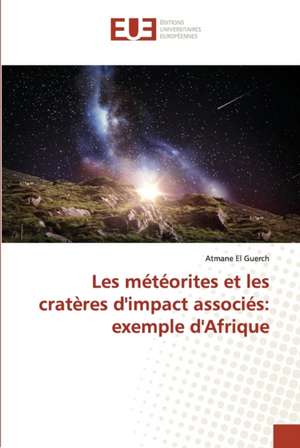 Les météorites et les cratères d'impact associés: exemple d'Afrique de Atmane El Guerch