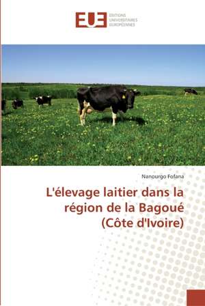 L'élevage laitier dans la région de la Bagoué (Côte d'Ivoire) de Nanourgo Fofana