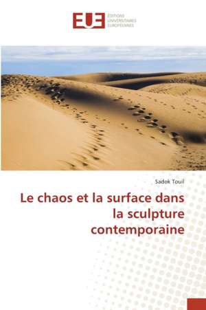 Le chaos et la surface dans la sculpture contemporaine de Sadok Touil