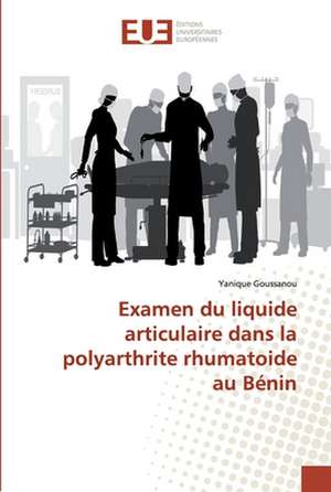 Examen du liquide articulaire dans la polyarthrite rhumatoide au Bénin de Yanique Goussanou