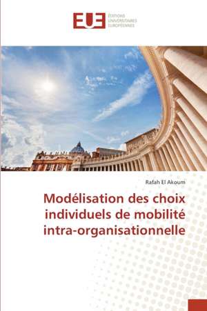 Modélisation des choix individuels de mobilité intra-organisationnelle de Rafah El Akoum