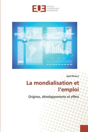 La mondialisation et l¿emploi de Iyad Dhaoui