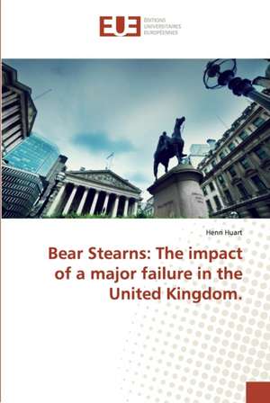 Bear Stearns: The impact of a major failure in the United Kingdom. de Henri Huart