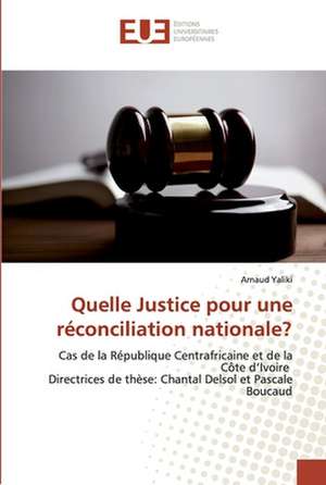 Quelle Justice pour une réconciliation nationale? de Arnaud Yaliki