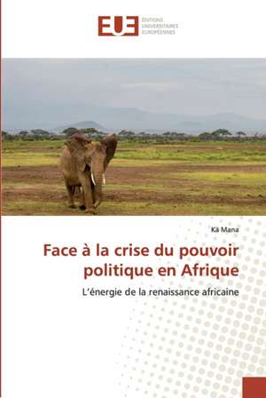 Face à la crise du pouvoir politique en Afrique de Kä Mana