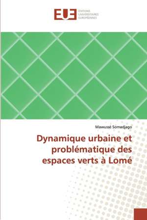 Dynamique urbaine et problématique des espaces verts à Lomé de Mawussé Somadjago