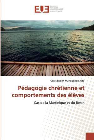 Pédagogie chrétienne et comportements des élèves de Gilles Lucien Mahougnon Aizo