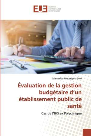 Évaluation de la gestion budgétaire d¿un établissement public de santé de Mamadou Moustapha Sow