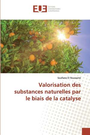 Valorisation des substances naturelles par le biais de la catalyse de Soufiane El Houssame